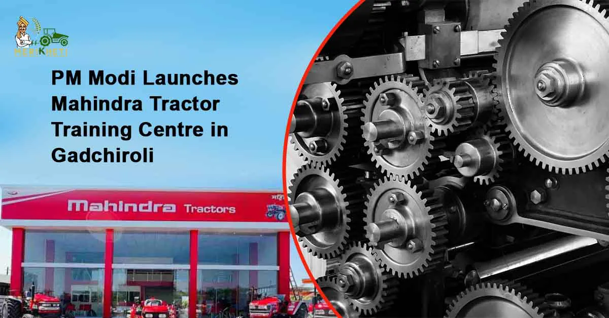 PM Modi inaugurates Mahindra Tractor Training Centre in Gadchiroli – Empowering Rural Youth in Agriculture