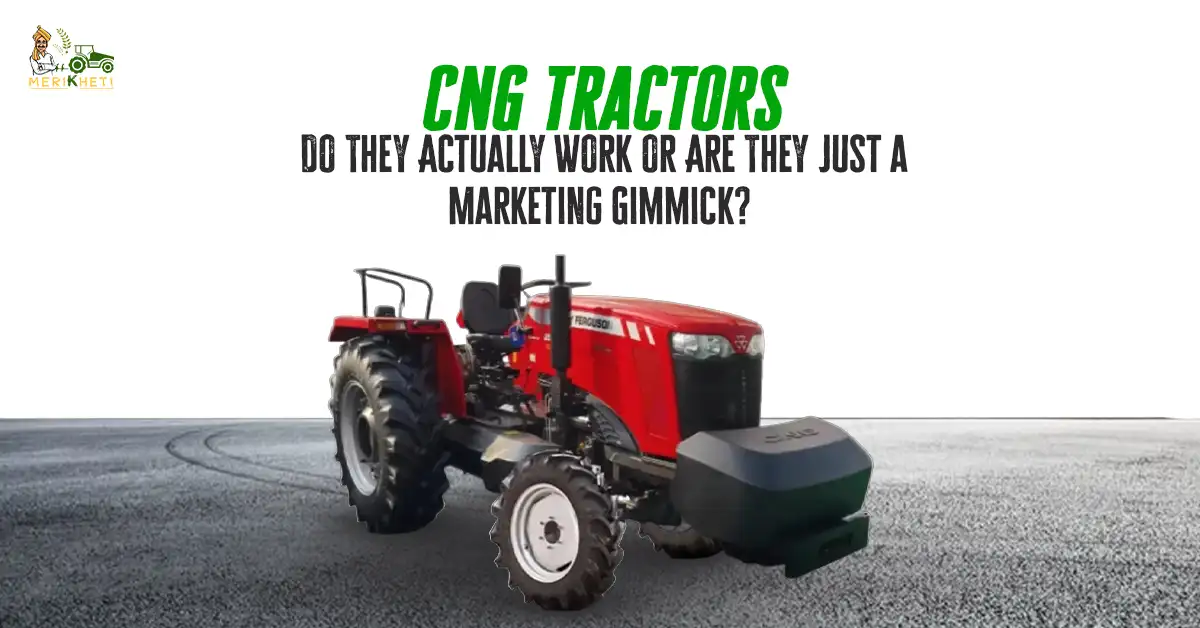 CNG Tractors: Do They Actually Work or Are They Just a Marketing Gimmick?