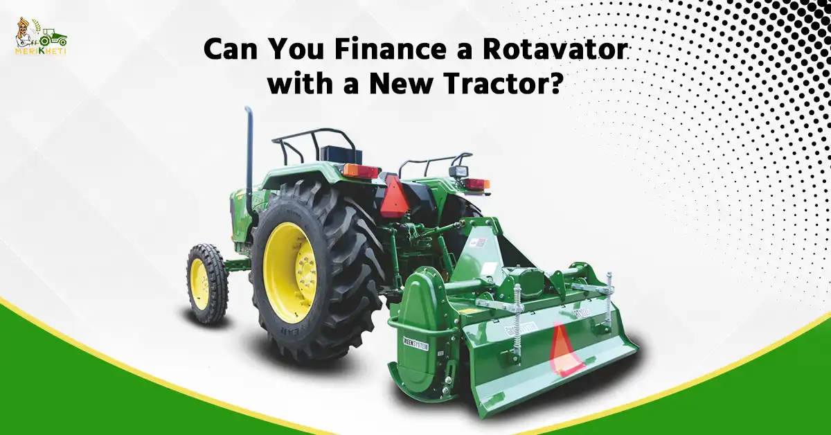 Can You Finance a Rotavator with a New Tractor? Yes, Guide in easy steps