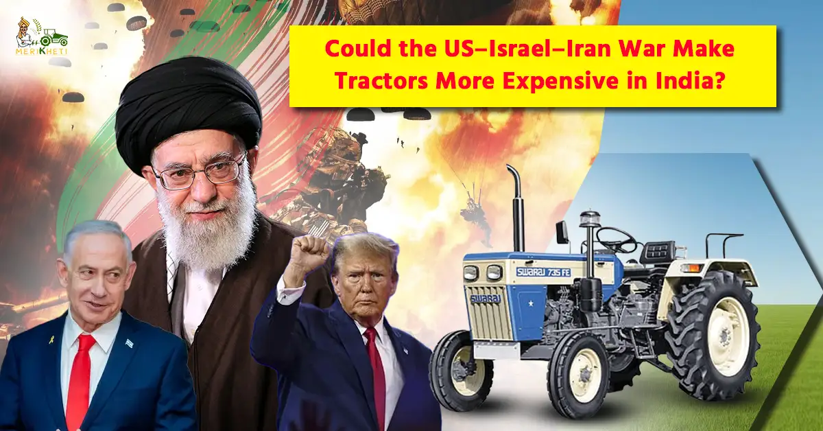 Could the US–Israel–Iran War Make Tractors More Expensive in India?