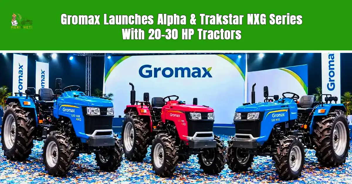 Gromax Launches Alpha & Trakstar NXG Series With 20-30 HP Tractors