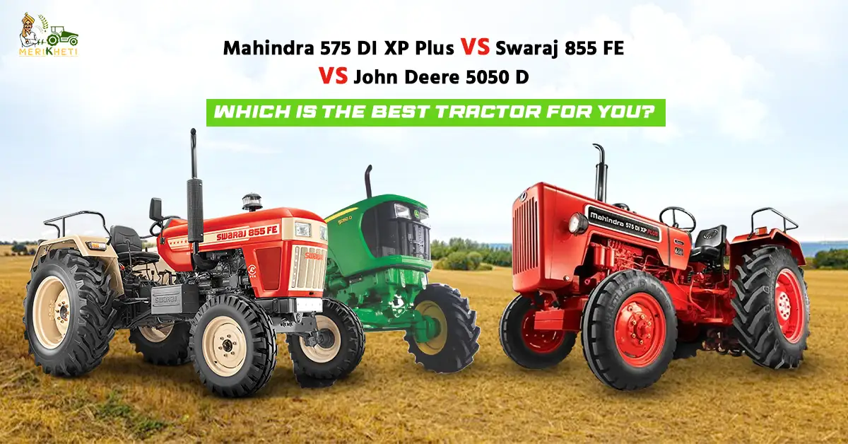 Mahindra 575 DI XP Plus vs Swaraj 855 FE vs John Deere 5050 D: 2026 Comparison & Price