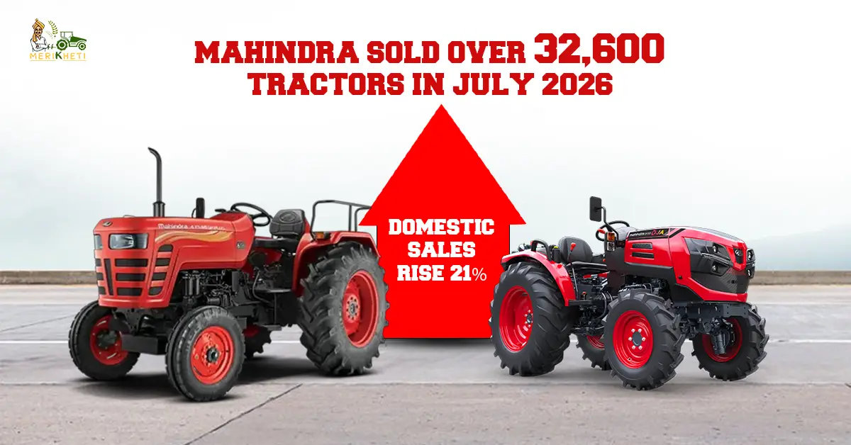 Mahindra Sold Over 32,600 Tractors in July 2026, Domestic Sales Rise 21%