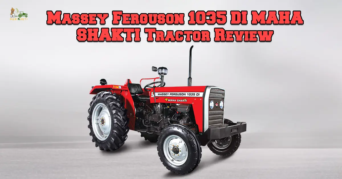 Massey Ferguson 1035 DI Maha Shakti Tractor Review: Price, Features & Mileage