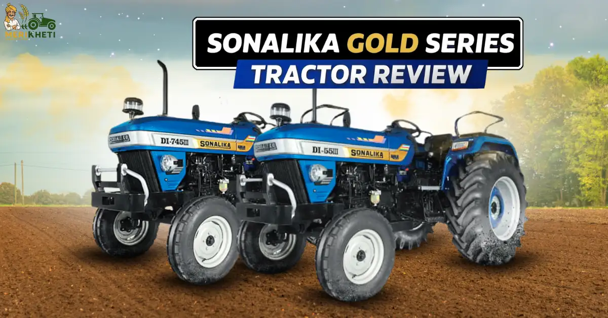 Sonalika Gold Series Tractor Review: DI 745 Gold & DI 55 III – Engine Power, PTO & 5G Lift