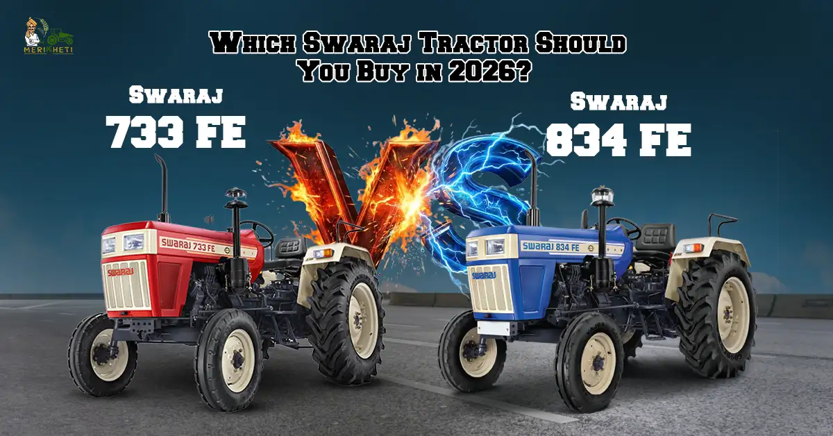 Swaraj 733 FE vs Swaraj 834 FE: Which Swaraj Tractor Should You Buy in 2026?