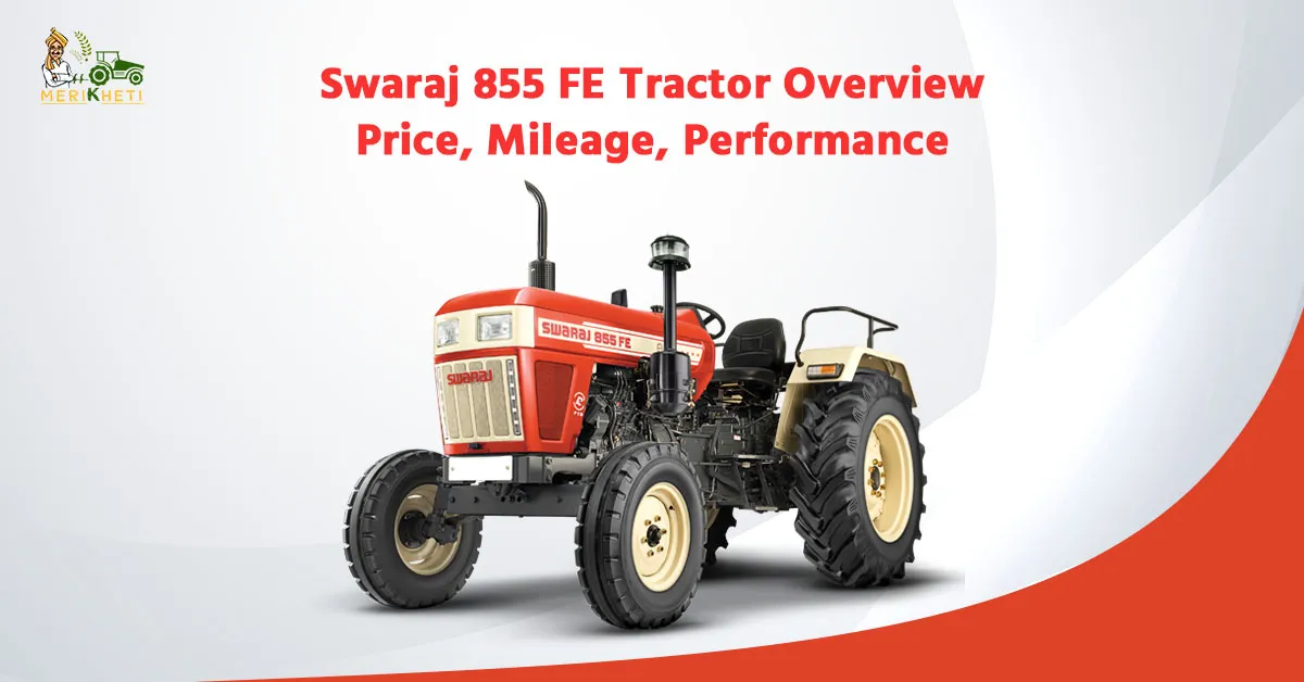 Swaraj 855 FE Tractor Overview – Price, Mileage, Performance