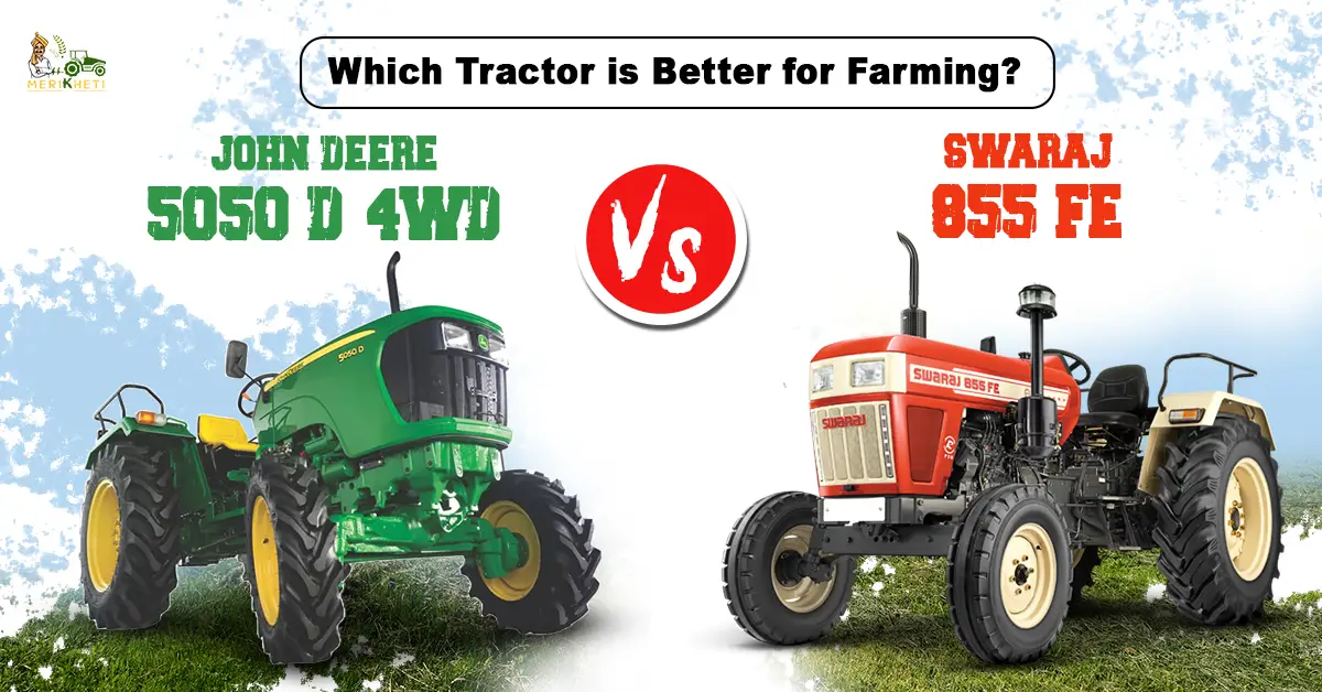 Swaraj 855 FE vs John Deere 5050 D-4WD: Which Tractor is Better for Farming?