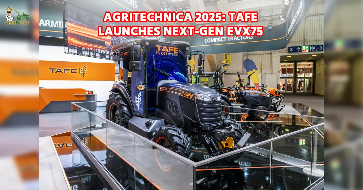 Agritechnica 2025: TAFE Launches Next-Gen EVX75 Hybrid Tractor