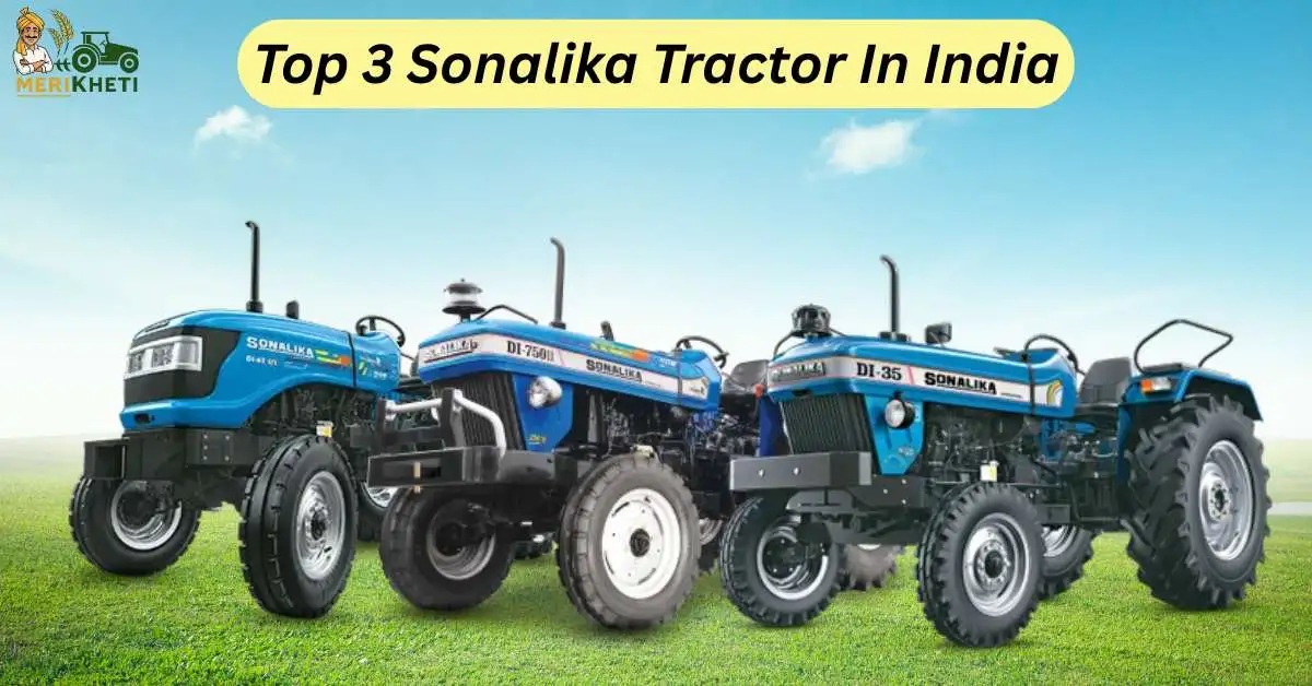 Top 3 Sonalika Tractor Models in India: Price, Features & Specifications