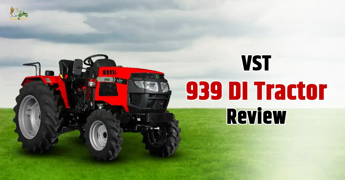 VST 939 DI Tractor Review: Price, Features & Specifications