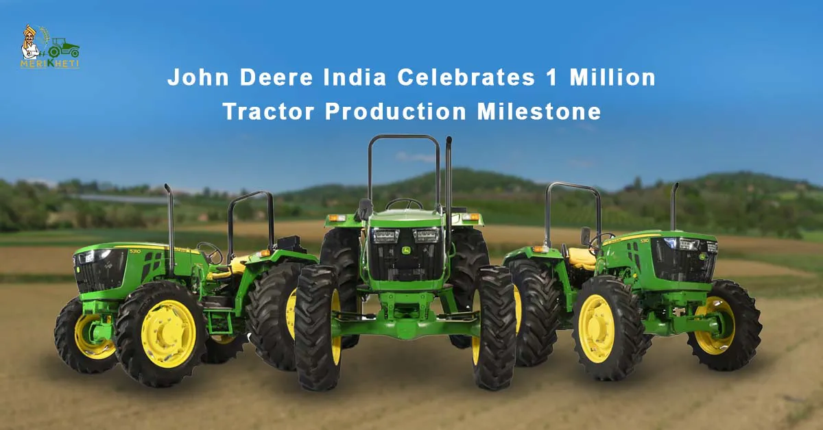 John Deere India Celebrates 1 Million Tractor Production Milestone at Pune Works Plant